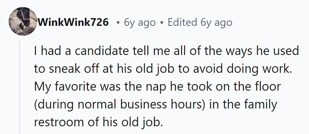 He bragged about napping in the restroom to dodge work—needless to say, no job offer followed.