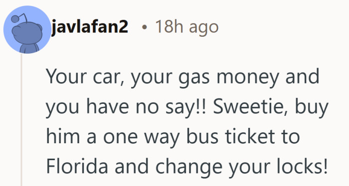 Owning the car and paying for the gas made the idea of having no say sound a little strange.