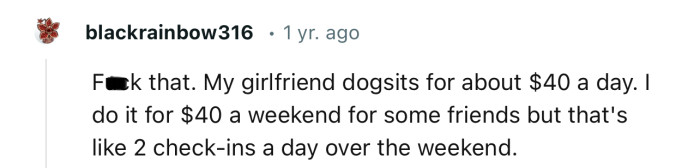 “My girlfriend dogsits for about $40 a day.”