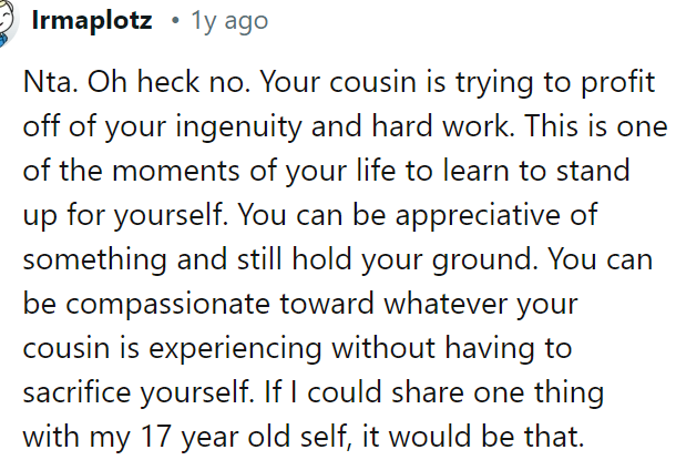 The cousin is trying to profit from the OP's work