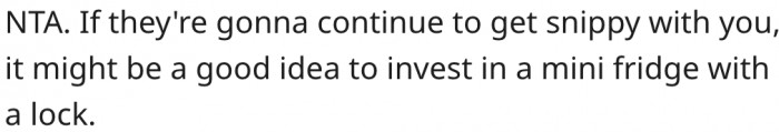 1. A mini fridge with a lock could potentially resolve his problem.