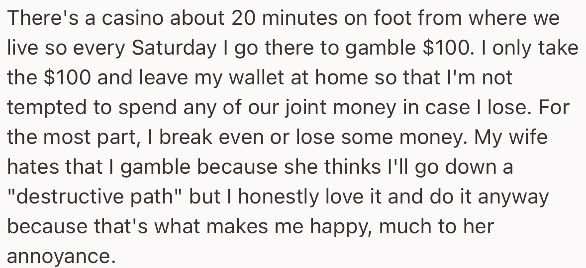 Ever since he picked up this new gambling hobby, his wife has been on his case to quit. However, he continued regardless.