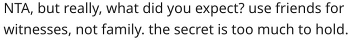 Friends keep secrets better than family.