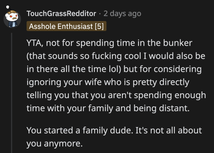 OP would cement his place in the a**hole hall of fame if he doesn't listen to what his wife is telling him. He is needed by his family.