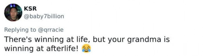 The grandma is definitely winning at the afterlife