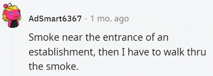 17. Nobody should have to go through that smoke if they don't want to