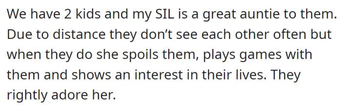 Despite the distance, OP's sister-in-law is a fantastic aunt to their two kids, showering them with affection and genuine interest in their lives.