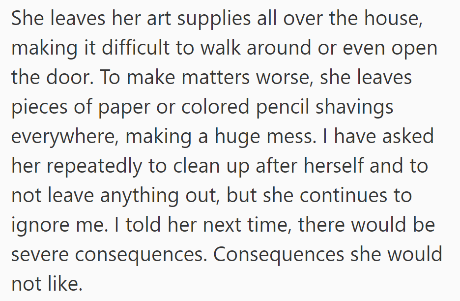 The daughter's drawing hobby creates clutter at home despite OP's requests to clean up, prompting warnings of consequences.