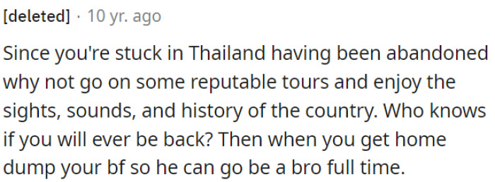 OP has the opportunity to autonomously arrange a tour and thoroughly immerse herself in the culture, attractions, and history of the country.