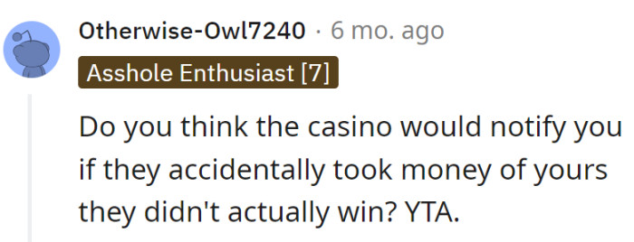 Trusting the casino to return unearned money? That's a bigger gamble than the tables.