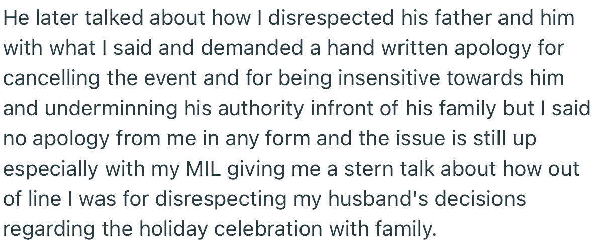 Later on, the couple sat together to discuss the issue. Not only did OP’s husband accuse her of undermining his authority in front of his family, but he demanded a written apology