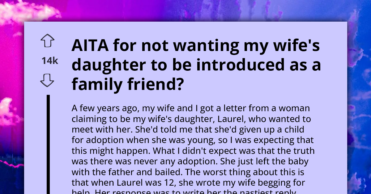 Am I Wrong For Resisting Introducing My Wife's Daughter As A Family Friend