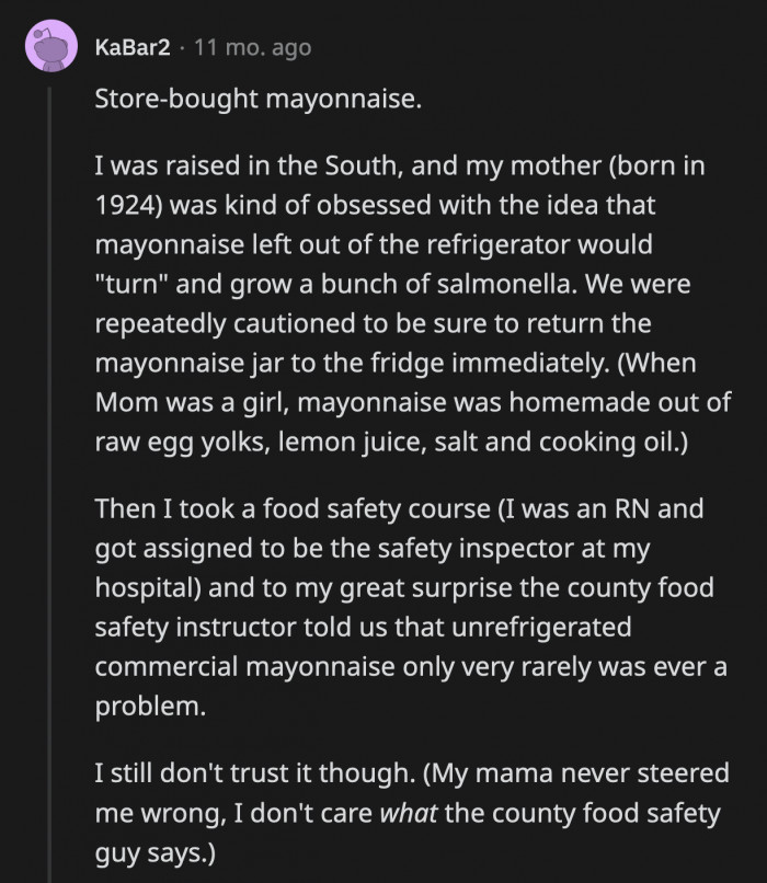 8. Your gut might tell you to refrigerate store-bought mayo, but according to a food safety instructor, it’s okay to leave it at room temperature.