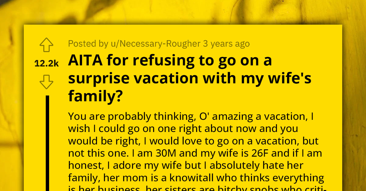 Redditor Refuses To Go On His Wife's Surprise Vacation Because Her Family Will Be There