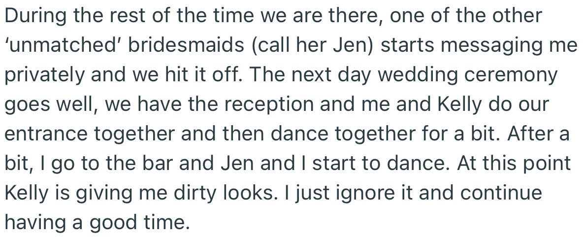 OP, however, hit it off with one of the ‘unmatched’ bridesmaids, Jen. This got Kelly upset, but OP didn’t care