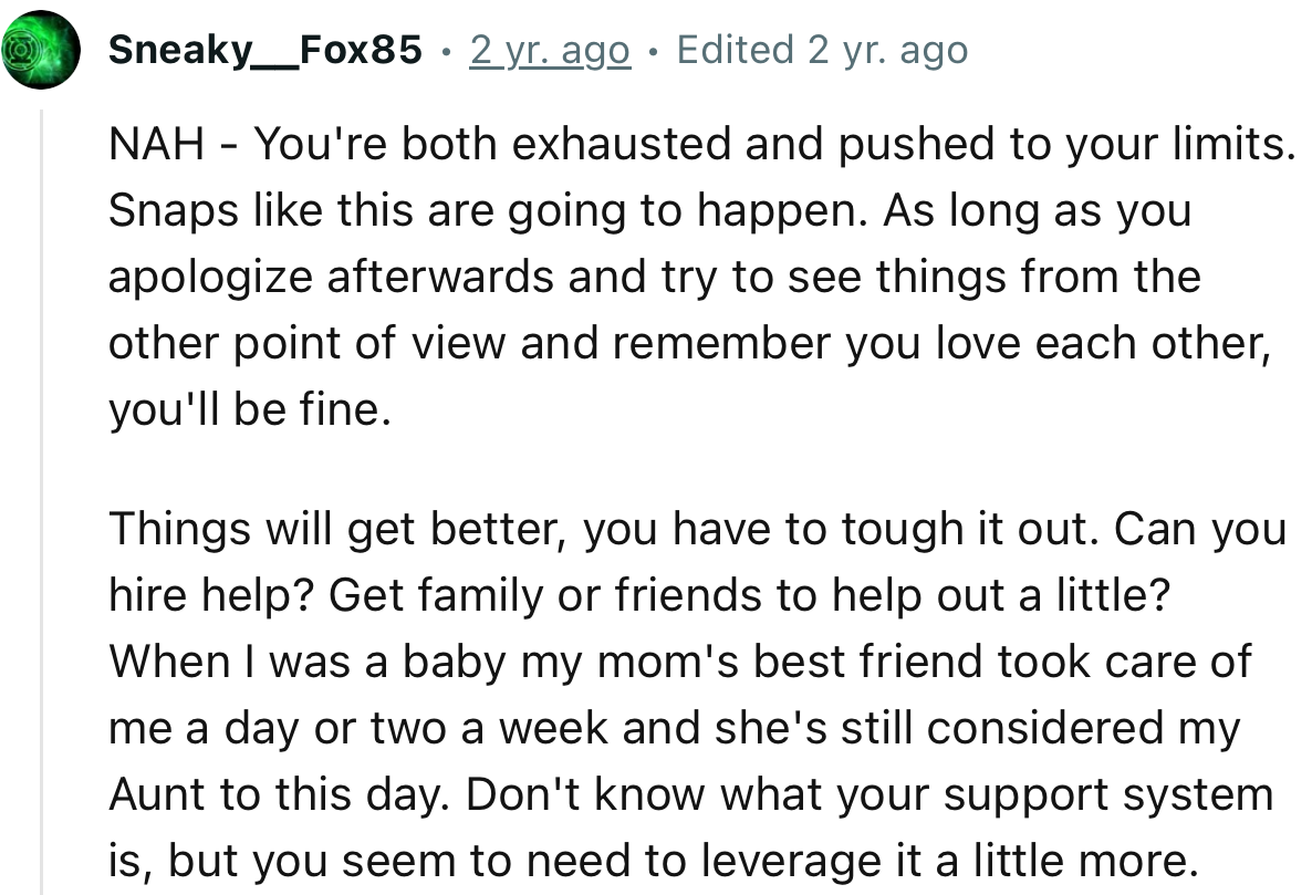 “NAH - You're both exhausted and pushed to your limits. Snaps like this are going to happen.”