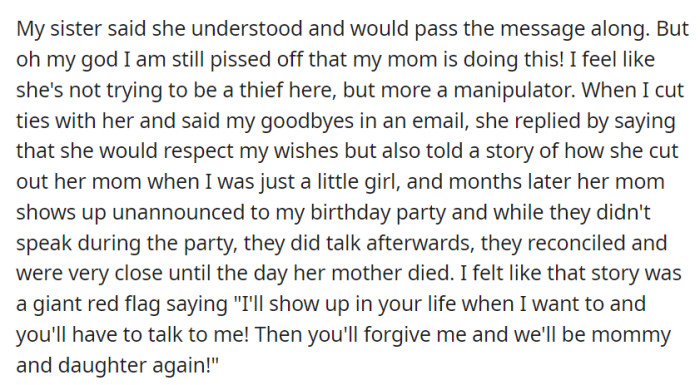 Frustrated by their mother's behavior, OP saw her response as a manipulative hint that she might re-enter their life when she pleased, expecting forgiveness and reconciliation.