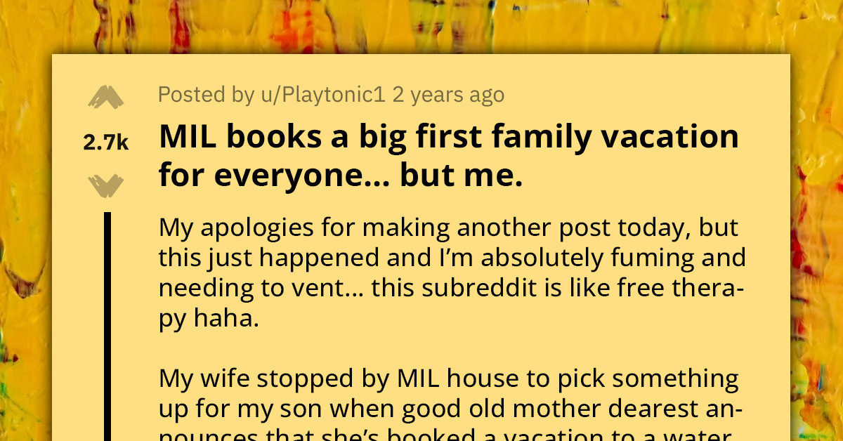 Redditor's MIL Books Big First Family Vacation For Everyone But Him, Saying He Should Stay Home To Take Care Of Their Baby