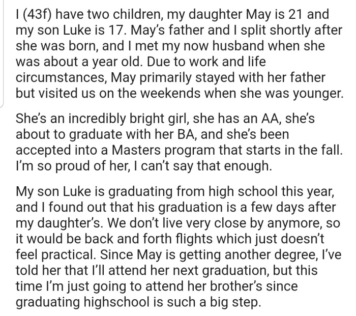 OP realized that her children's graduation ceremonies are coming up just a few days apart, which would make it difficult to attend both. However, she decided to attend her son's high school graduation