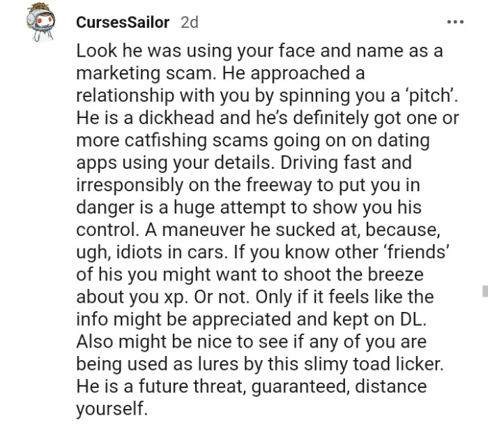 He's definitely got one or more catfishing scams going on