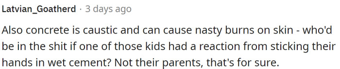 Concrete is caustic and can cause nasty burns on skin