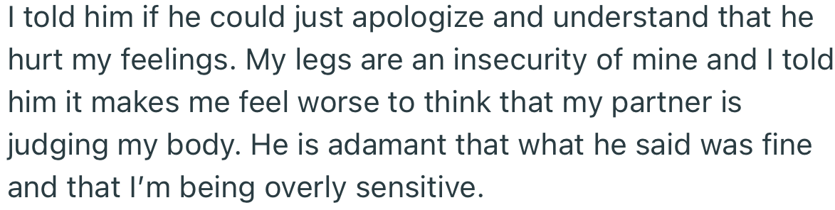 OP made it clear to her boyfriend that his comments on her legs were hurtful. However, he was adamant that it wasn’t a big deal