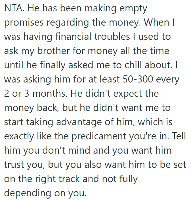 He's taking advantage of OP's help instead of fixing his financial habits.