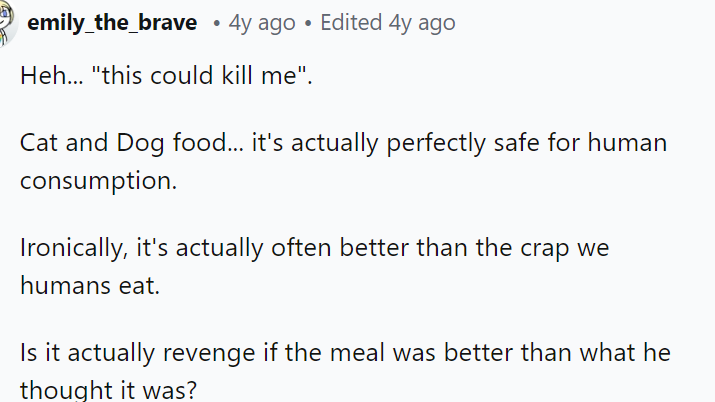 He was clearly just being dramatic about the whole situation when he said that.