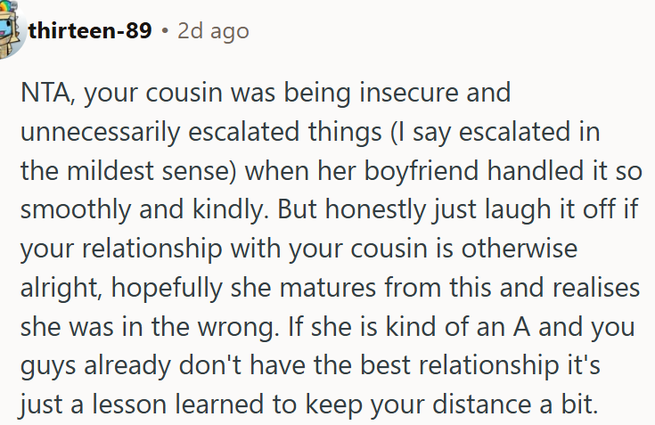 Cousin overreacts and blames OP instead of owning up to her insecurity.