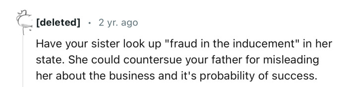 “Your sister could countersue your father for misleading her about the business and its probability of success.”