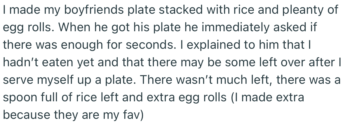 As usual, OP served her boyfriend his meal after he returned from work. Interestingly, he wanted to have a second plate, but OP wasn’t too sure about that considering she hadn’t served herself.