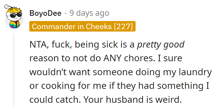 Sick = No chores. Who wants a contagious chef?