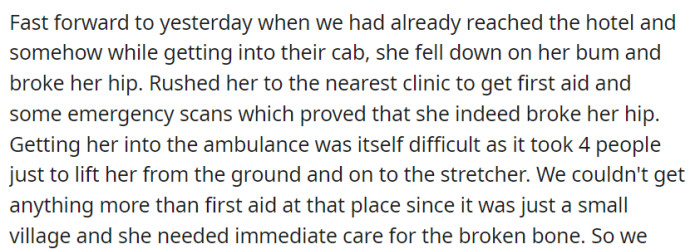When OP was at the hotel, she accidentally fell while getting into a cab and broke her hip.