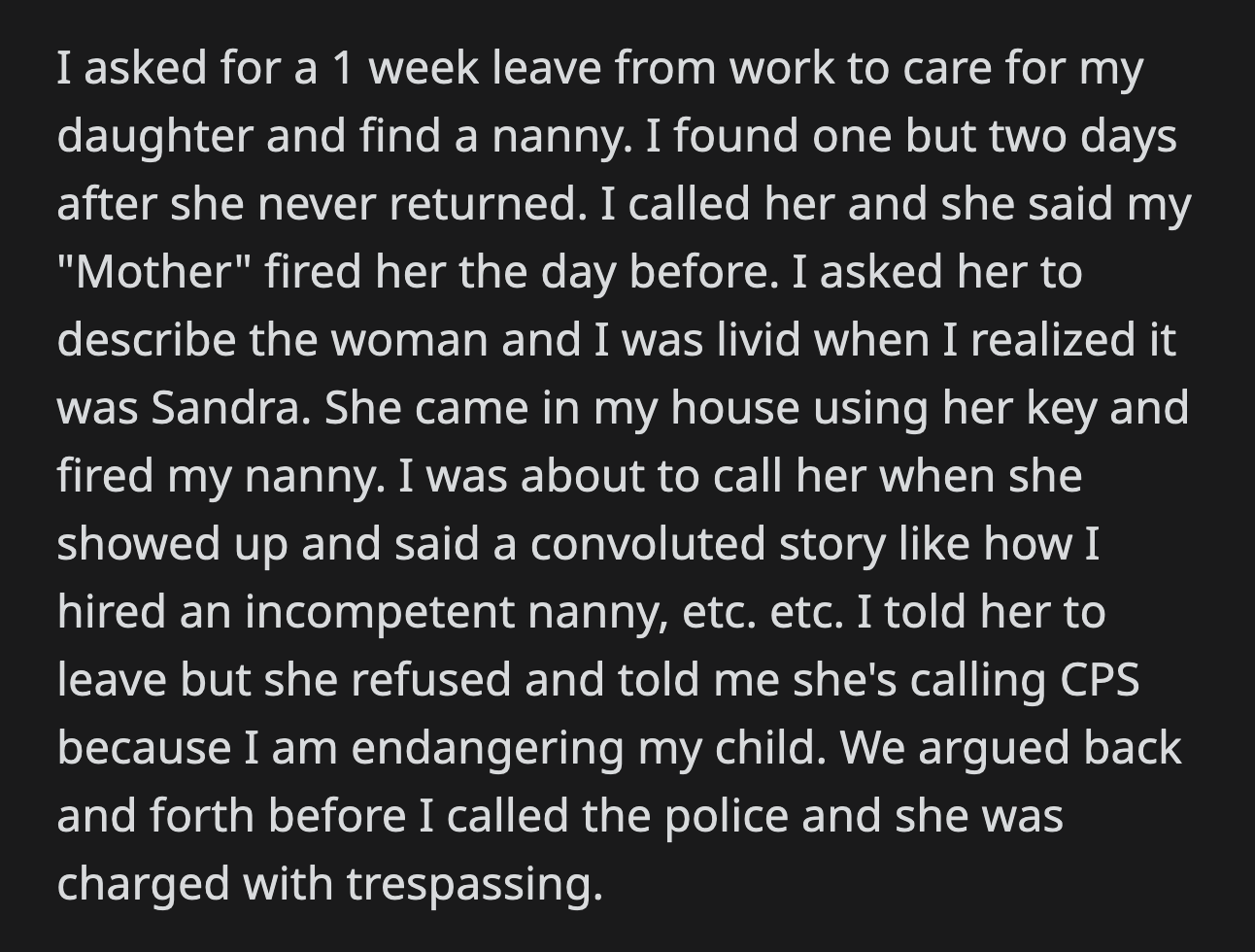Sandra tried to justify her actions. OP asked her to leave, but she refused and threatened to call CPS. OP called the police, and Sandra was charged with trespassing.