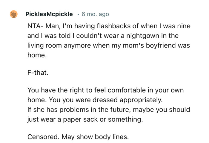 “You have the right to feel comfortable in your own home. You were dressed appropriately.”