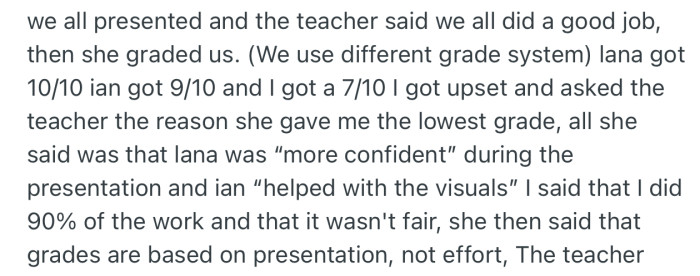 Despite doing 90% of the work, OP got the lowest grade amongst her group members. On speaking to their teacher, she informed OP that grades are based on presentation, not effort
