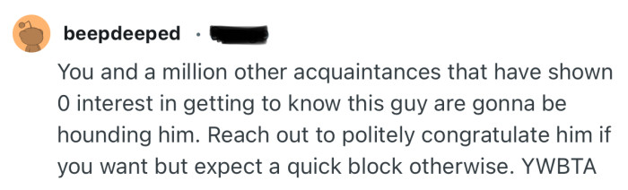 “Reach out to politely congratulate him if you want but expect a quick block otherwise. YWBTA“