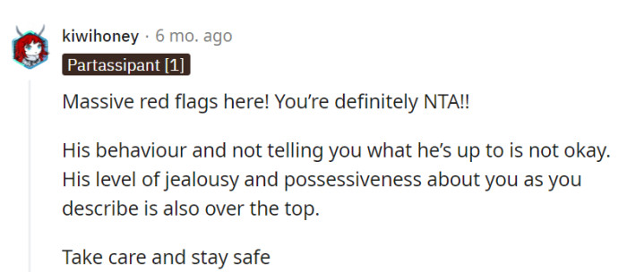 Those red flags are practically billboards! Definitely NTA. His behavior belongs in a relationship horror movie, so she better prioritize her safety and self-care.