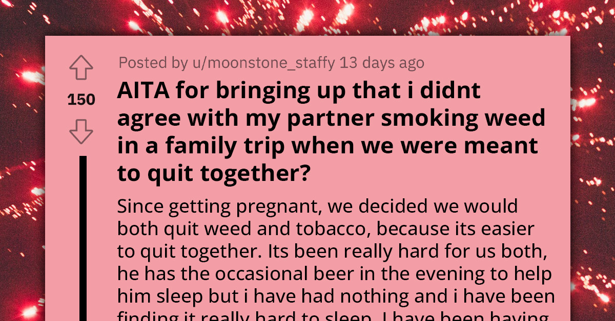 Redditor Upset At Partner After He Smokes Weed Even Though They Both Agreed To Quit, He Accuses Her Of Ruining Their Vacation