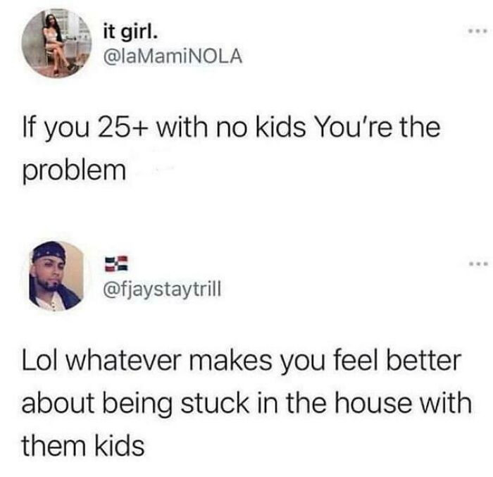 20. For crying out loud, please think before you procreate.