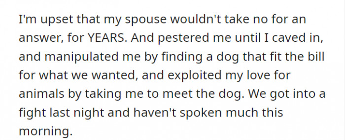 Backtrack to the past where their partner has been pestering them to get a dog, OP thinks that they were manipulated into adopting one. They fight.