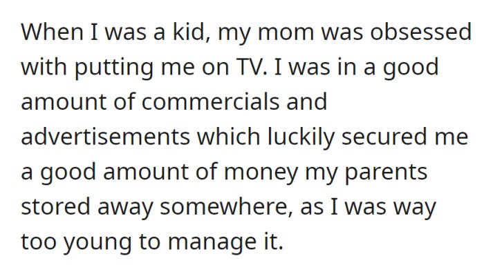OP's Mom got them on TV ads as a kid, earning good money. Thankfully, their parents saved it since they were too young to manage.