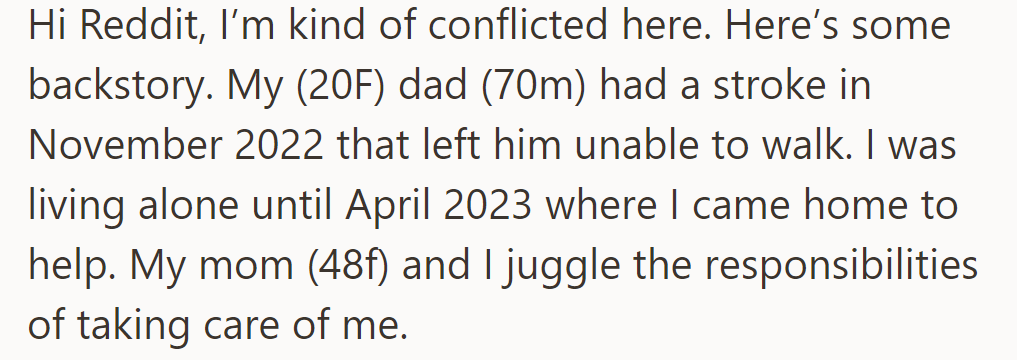 OP's dad had a stroke in 2022, and he can't walk. She moved home in 2023 to help her mom care for him.