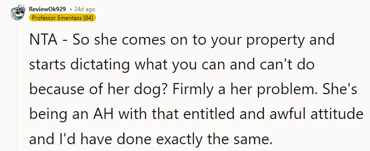 She's being an AH with that entitled and awful attitude, and I'd have done exactly the same.