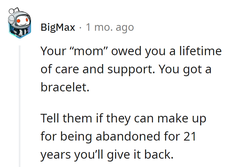 Mom owed a lifetime, handed a bracelet. They want it back? Time's the currency.