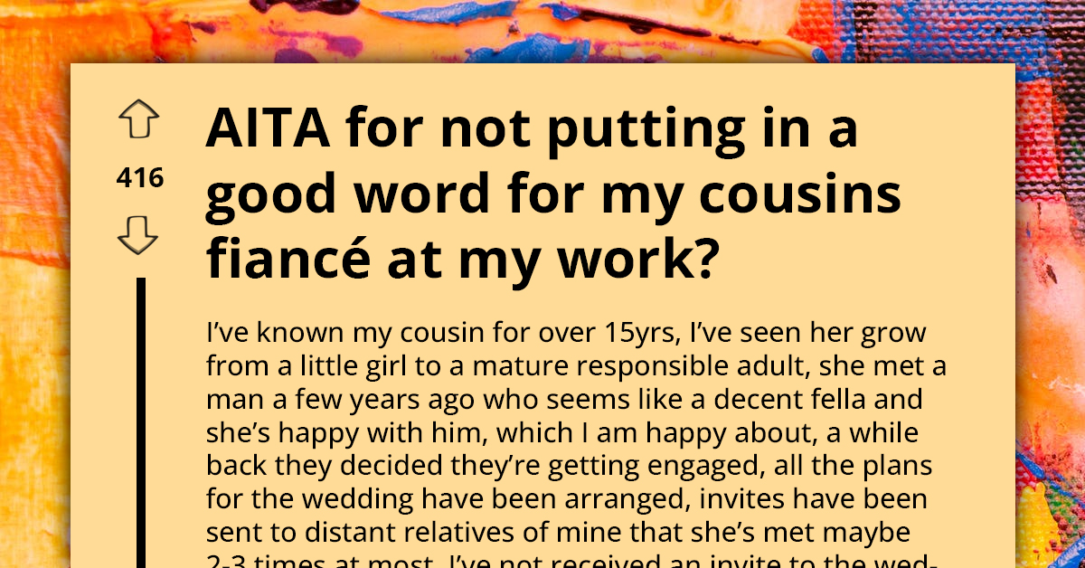 Cousin Excludes OP From Her Wedding Guest List, But Her Fiancé Asks To Put A Good Word For Him At Their Workplace