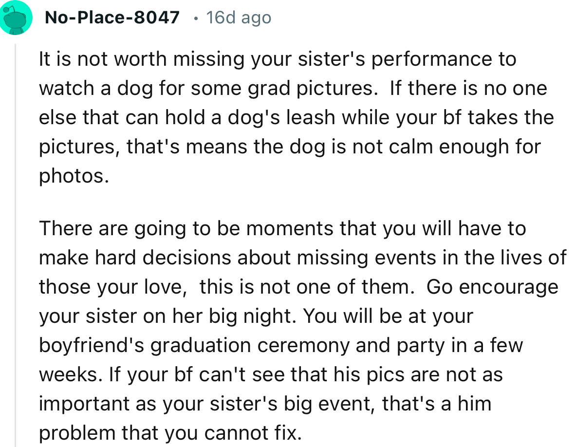 “It is not worth missing your sister's performance to watch a dog for some grad pictures.”