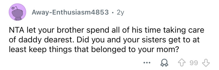 Let your brother take care of your dad.