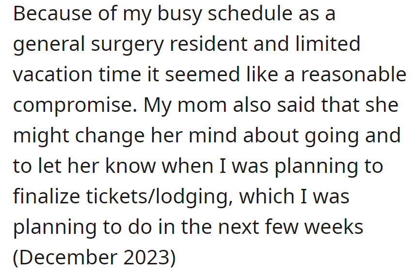 OP is a busy surgery resident and is considering a compromise with Mom for the wedding trip due to limited vacation time. Confirmation is pending for ticket/lodging plans in a few weeks.
