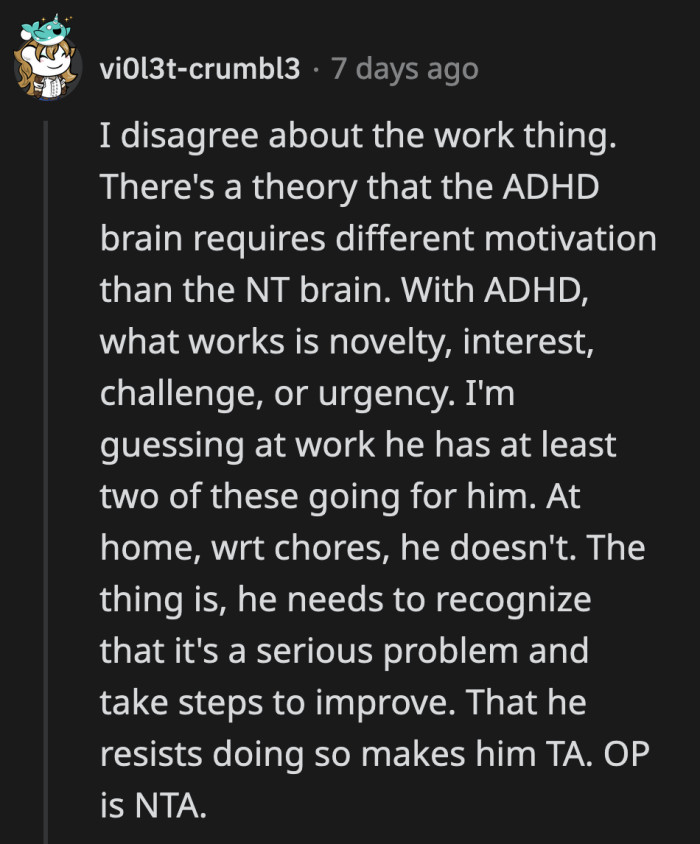 He's motivated to complete his tasks at work, which means he has found a strategy to follow through. Where is that initiative at home?